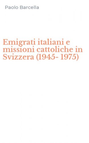 Emigrati italiani e missioni cattoliche in Svizzera (1945-1975)