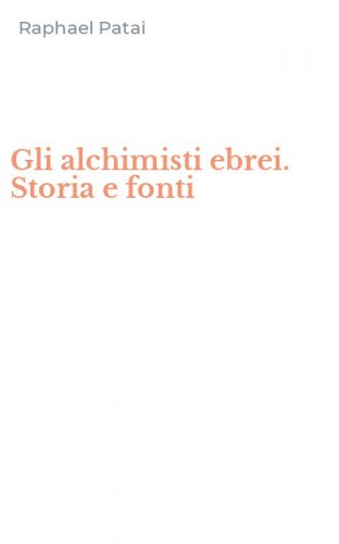 Gli alchimisti ebrei. Storia e fonti
