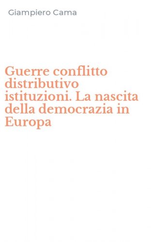 Guerre conflitto distributivo istituzioni. La nascita della democrazia in Europa