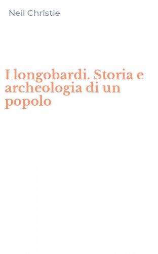 I longobardi. Storia e archeologia di un popolo