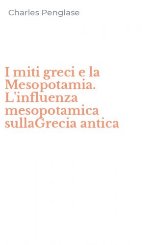 I miti greci e la Mesopotamia. L'influenza mesopotamica sullaGrecia antica