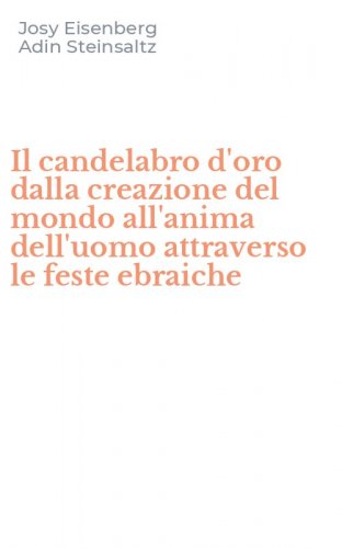 Il candelabro d'oro dalla creazione del mondo all'anima dell'uomo attraverso le feste ebraiche