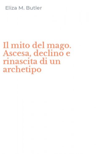 Il mito del mago. Ascesa, declino e rinascita di un archetipo