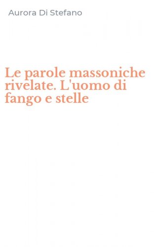 Le parole massoniche rivelate. L'uomo di fango e stelle