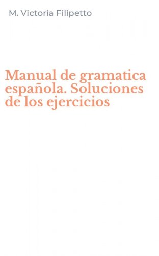 Manual de gramatica espa&ntilde;ola. Soluciones de los ejercicios