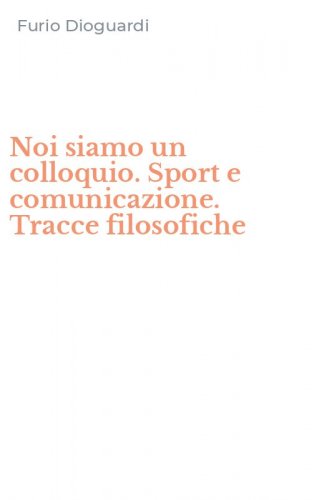 Noi siamo un colloquio. Sport e comunicazione. Tracce filosofiche