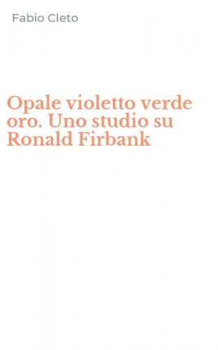 Opale violetto verde oro. Uno studio su Ronald Firbank