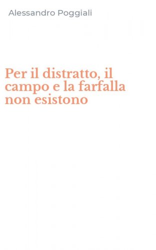 Per il distratto, il campo e la farfalla non esistono