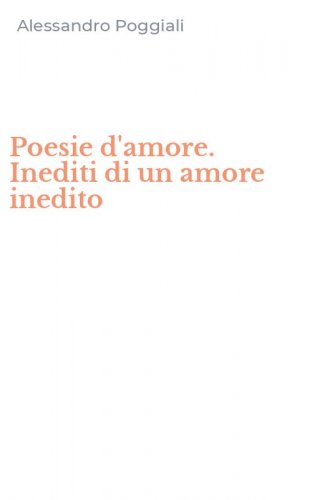 Poesie d'amore. Inediti di un amore inedito