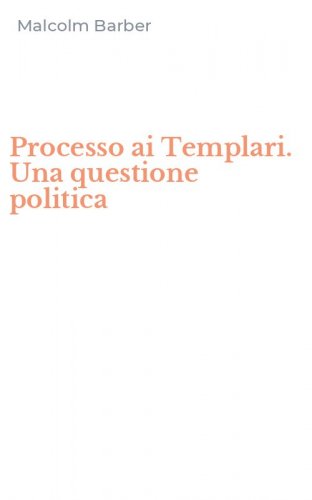 Processo ai Templari. Una questione politica