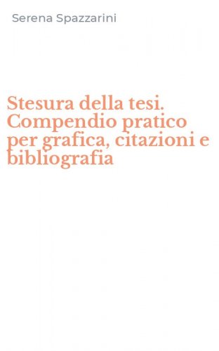Stesura della tesi. Compendio pratico per grafica, citazioni e bibliografia
