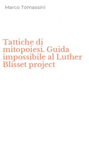 Tattiche di mitopoiesi. Guida impossibile al Luther Blisset project