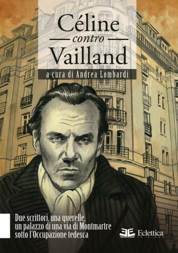 C&eacute;line contro Vailland. Due scrittori, una querelle, un palazzo di una via di Montmartre sotto l'Occupazione tedesca