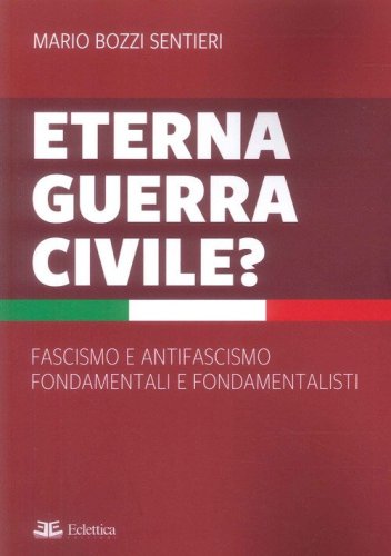 Eterna guerra civile? Fascismo e antifascismo fondamentali e fondamentalisti
