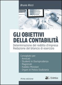 Gli obiettivi della contabilit&agrave;. Determinazione del reddito d'impresa. Redazione del bilancio di esercizio