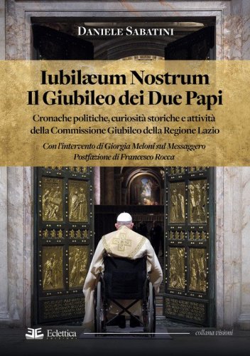 Iubilaeum Nostrum. Il Giubileo dei due Papi. Cronache politiche, curiosit&agrave; storiche e attivit&agrave; della Commissione Giubileo della Regione Lazio