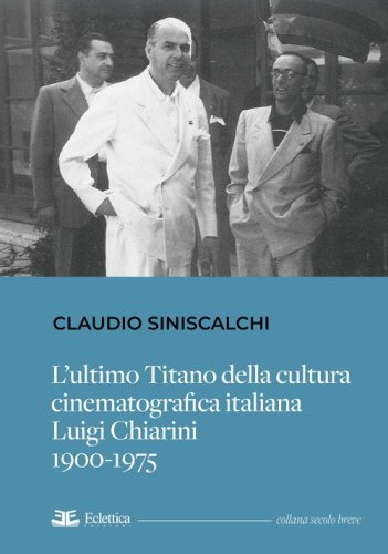 L'ultimo titano della cultura cinematografica italiana. Luigi Chiarini. 1900-1975