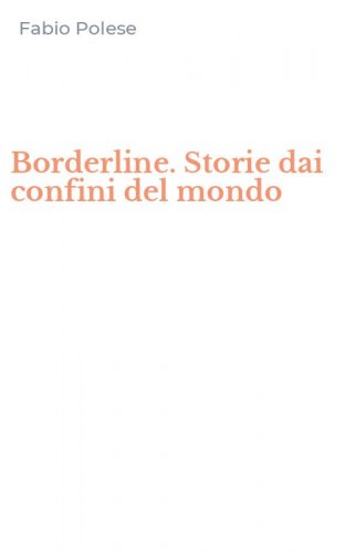 Borderline. Storie dai confini del mondo
