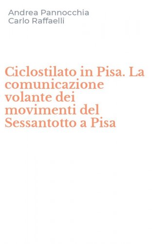 Ciclostilato in Pisa. La comunicazione volante dei movimenti del Sessantotto a Pisa
