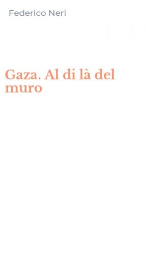 Gaza. Al di l&agrave; del muro