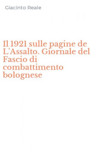 Il 1921 sulle pagine de L'Assalto. Giornale del Fascio di combattimento bolognese