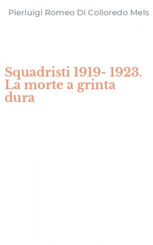 Squadristi 1919-1923. La morte a grinta dura
