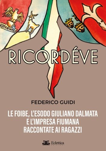 Ricord&eacute;ve. Le foibe, l'esodo giuliano dalmata e l'impresa fiumana raccontate ai ragazzi
