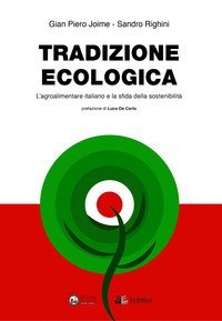 Tradizione ecologica. L'agroalimentare italiano e la sfida della sostenibilit&agrave;