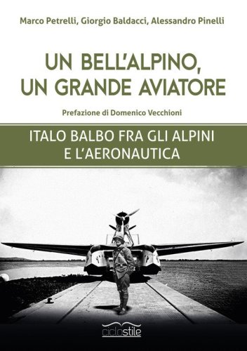 Un bell'alpino, un grande aviatore. Italo Balbo fra gli alpini e l'aeronautica
