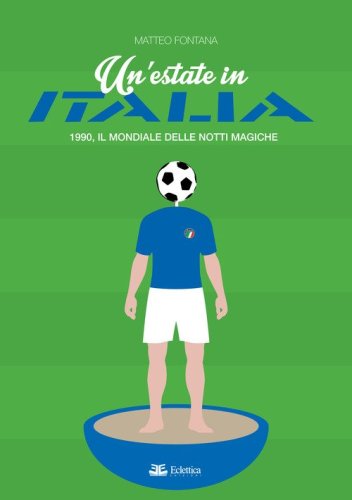 Un'estate in Italia. 1990, il Mondiale delle notti magiche