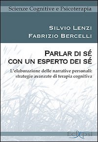 Parlar di s&eacute; con un esperto dei s&eacute;. L'elaborazione delle narrative personali: strategie avanzate di terapia cognitiva