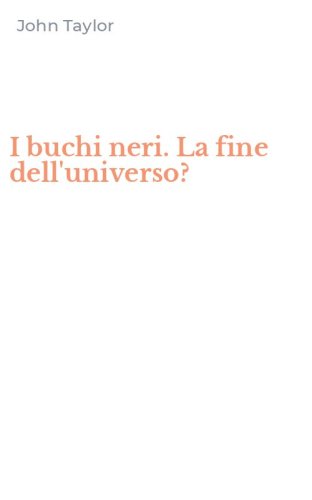 I buchi neri. La fine dell'universo?