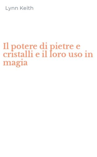 Il potere di pietre e cristalli e il loro uso in magia