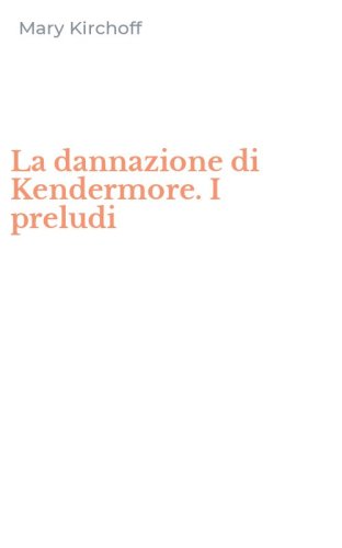 La dannazione di Kendermore. I preludi