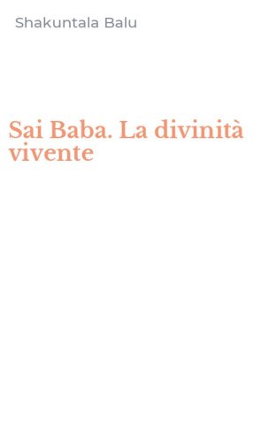 Sai Baba. La divinit&agrave; vivente