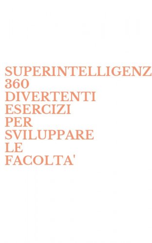 SUPERINTELLIGENZA. 360 DIVERTENTI ESERCIZI PER SVILUPPARE LE FACOLTA' - INTELLETTUALI