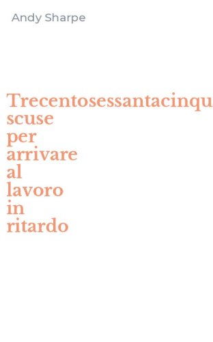 Trecentosessantacinque scuse per arrivare al lavoro in ritardo