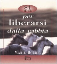 Ottantuno idee per liberarsi dalla rabbia