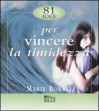 Ottantuno idee per vincere la timidezza