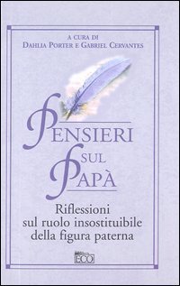Pensieri sul pap&agrave;. Riflessioni sul ruolo insostituibile della figura paterna