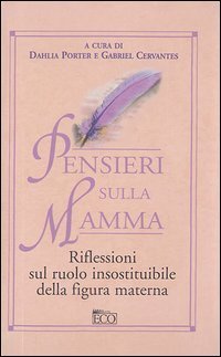 Pensieri sulla mamma. Riflessioni sul ruolo insostituibile della figura materna