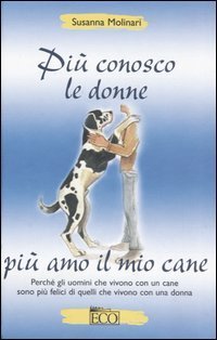 Pi&ugrave; conosco le donne pi&ugrave; amo il mio cane