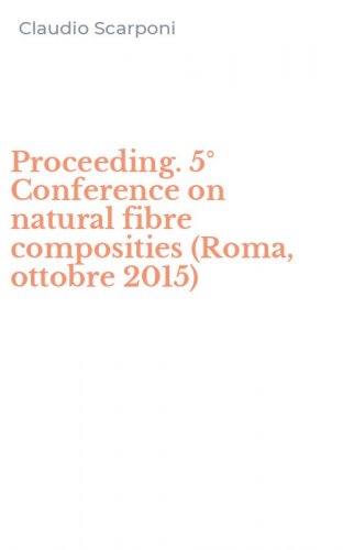 Proceeding. 5&deg; Conference on natural fibre composities (Roma, ottobre 2015)