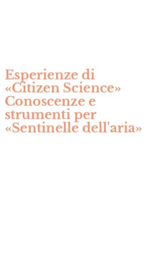 Esperienze di &laquo;Citizen Science&raquo; Conoscenze e strumenti per &laquo;Sentinelle dell'aria&raquo;