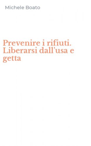 Prevenire i rifiuti. Liberarsi dall'usa e getta