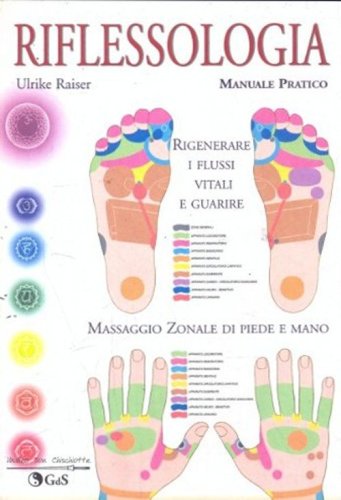 Riflessologia. Massaggio zonale di piede e mano. Manuale pratico