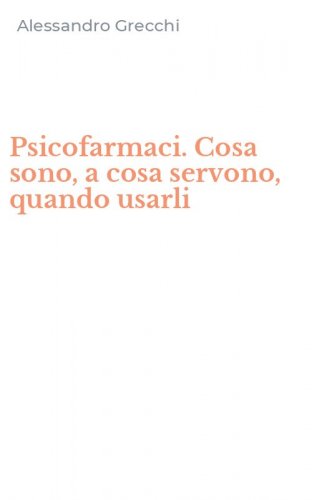 Psicofarmaci. Cosa sono, a cosa servono, quando usarli