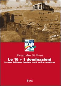 Le 16+1 dominazioni. Le terre del Basso Tusciano in et&agrave; antica e moderna