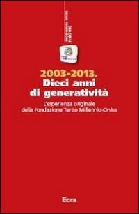 2003-2013. Dieci anni di generativit&agrave;. L'esperienza originale della Fondazione Tertio Millennio-Onlus