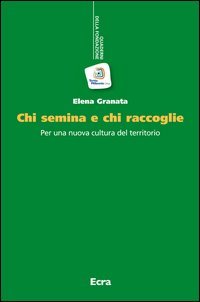 Chi semina e chi raccoglie. Per una nuova cultura del territorio